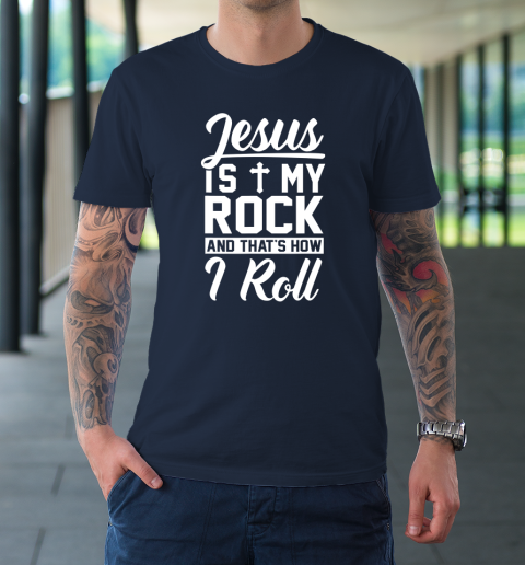 Jesus Is My Rock And That's How I Roll  Christian T-Shirt 10