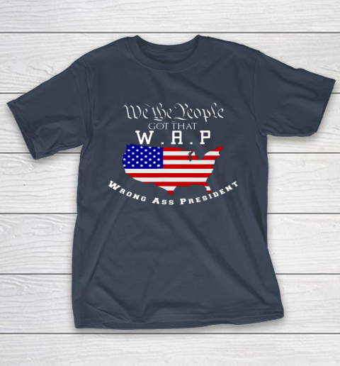 We The People Got That WAP Wrong Ass President W A P T-Shirt 3