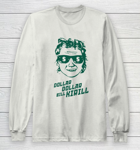 Dollar Dollar Bill Kirill Long Sleeve T-Shirt 9
