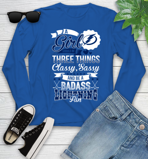 Tampa Bay Lightning NHL Hockey A Girl Should Be Three Things Classy Sassy And A Be Badass Fan Youth Long Sleeve 10