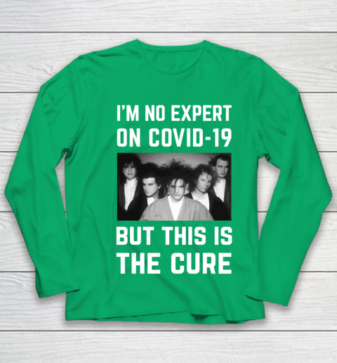 The Cure Tshirt Im No Expert On Covid 19 But This Is The Cure Youth Long Sleeve 4