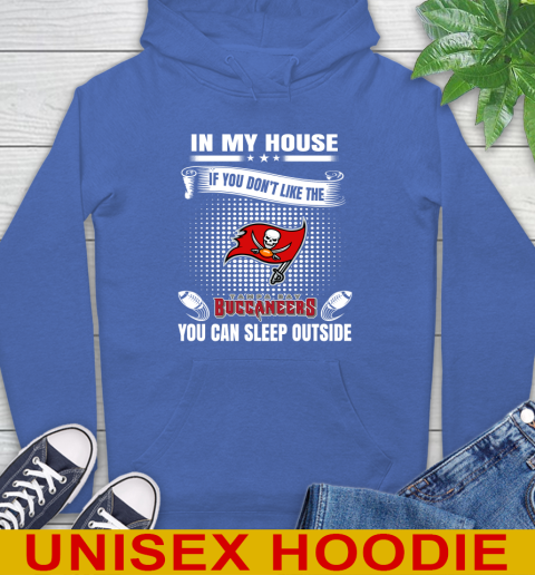 Tampa Bay Buccaneers NFL Football In My House If You Don't Like The Buccaneers You Can Sleep Outside Shirt Hoodie 9