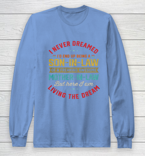 Son In Law Shirt  I Never Dreamed I d End Up Being A Son In Law Mother in Law Long Sleeve T-Shirt 8