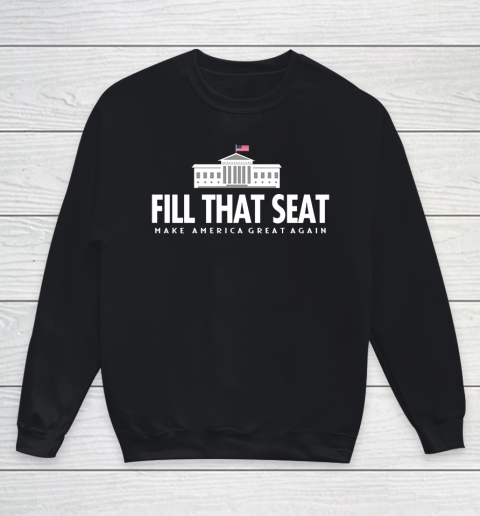 Fill That Seat Donal Trump Make America Great Again Youth Sweatshirt