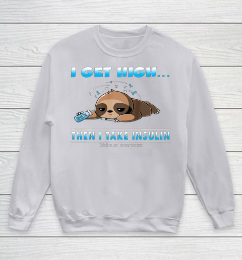 Sloth I Get High Then I Take Insulin Diabetes Awareness Youth Sweatshirt 3