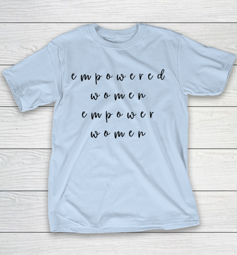Empowered Women Empower Women Feminist Quote Women's Rights Youth T-Shirt 4