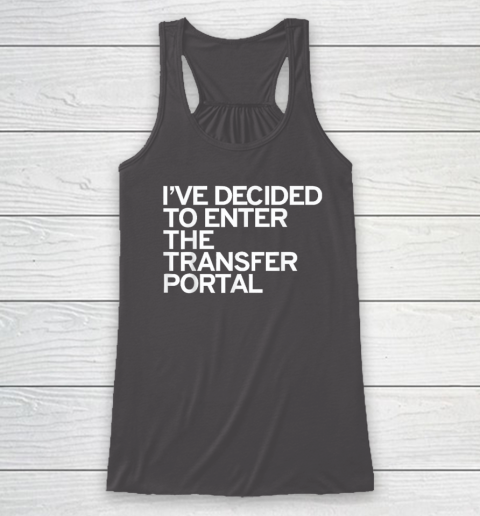 I've Decided To Enter The Transfer Portal Racerback Tank - Image 7
