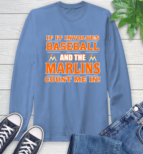 MLB If It Involves Baseball And The Miami Marlins Count Me In Sports Long Sleeve T-Shirt 11