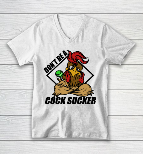 Don't Be A Cock Sucker T Shirt Chicken Lollipop Sarcastic Funny V-Neck T-Shirt