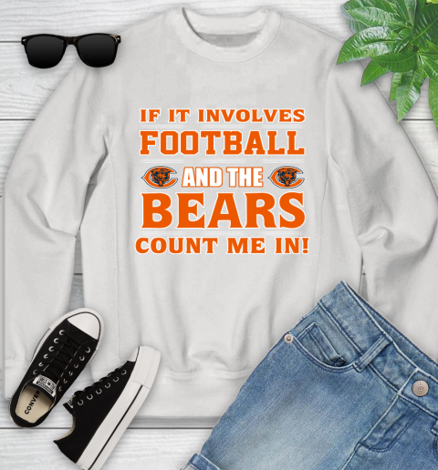 NFL If It Involves Football And The Chicago Bears Count Me In Sports Youth Sweatshirt