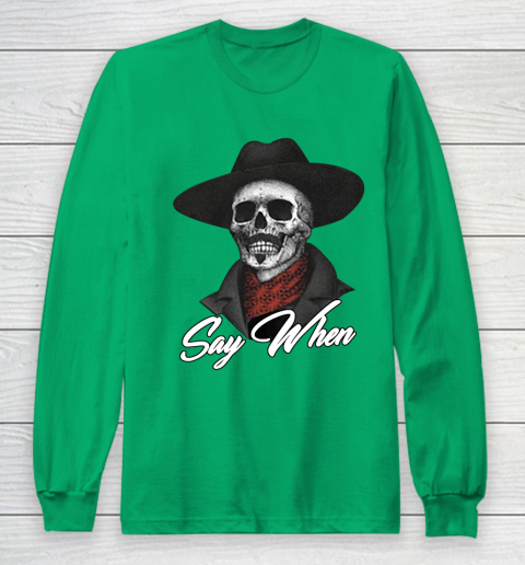 Say When Long Sleeve T-Shirt 4