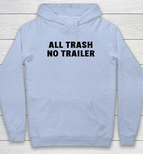 All Trash No Trailer Hoodie 5