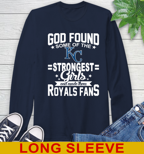 Kansas City Royals MLB Baseball God Found Some Of The Strongest Girls Adoring Fans Long Sleeve T-Shirt 3