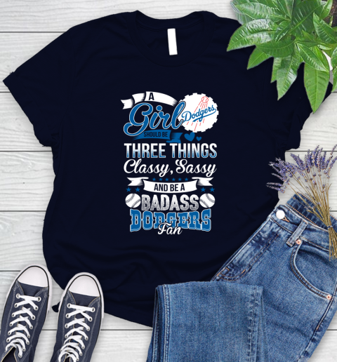 Los Angeles Dodgers MLB Baseball A Girl Should Be Three Things Classy Sassy And A Be Badass Fan Women's T-Shirt 2