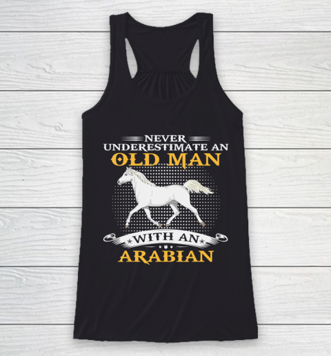 Father gift shirt Mens Never Underestimate An Old Man With An Arabian Horse Funny T Shirt Racerback Tank