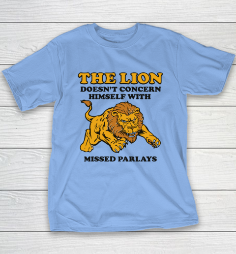The Lion Doesn't Concern Himself With Missed Parlays Youth T-Shirt 8
