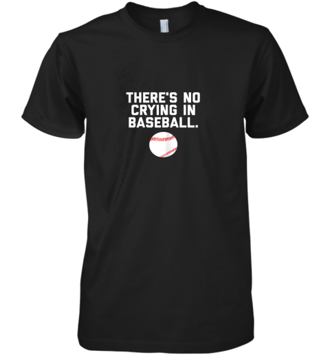 wenq there39 s no crying in baseball funny baseball sayings premium guys tee 5 front black