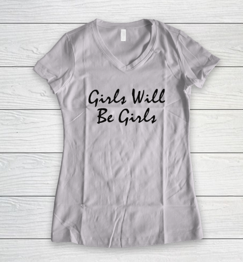Girls Will Be Girls Women's V-Neck T-Shirt