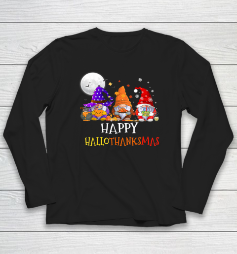 Happy Hallothanksmas Gnomes Halloween Christmas Thanksgiving Long Sleeve T-Shirt