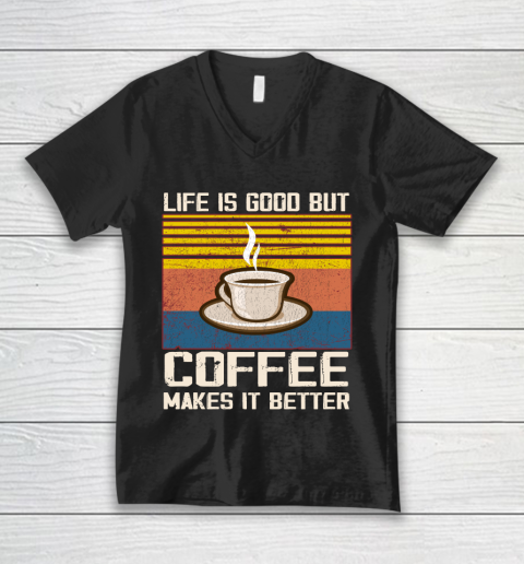 Life is good but Coffee makes it better V-Neck T-Shirt
