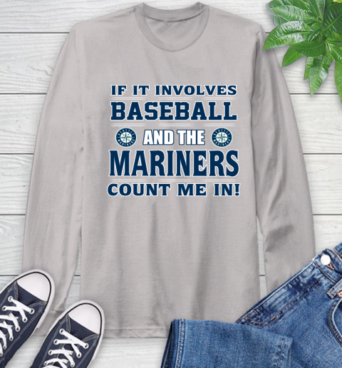 MLB If It Involves Baseball And Seattle Mariners Giants Count Me In Sports Long Sleeve T-Shirt 12