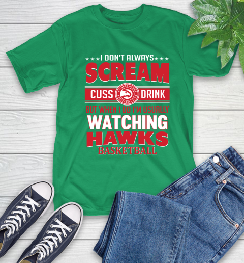 Atlanta Hawks NBA Basketball I Scream Cuss Drink When I'm Watching My Team T-Shirt 7