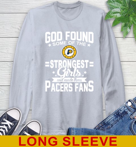 Indiana Pacers NBA Basketball God Found Some Of The Strongest Girls Adoring Fans Long Sleeve T-Shirt 6