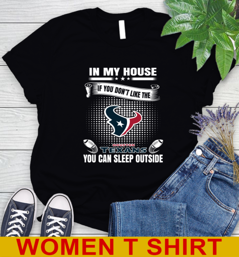 Houston Texans NFL Football In My House If You Don't Like The  Texans You Can Sleep Outside Shirt Women's T-Shirt