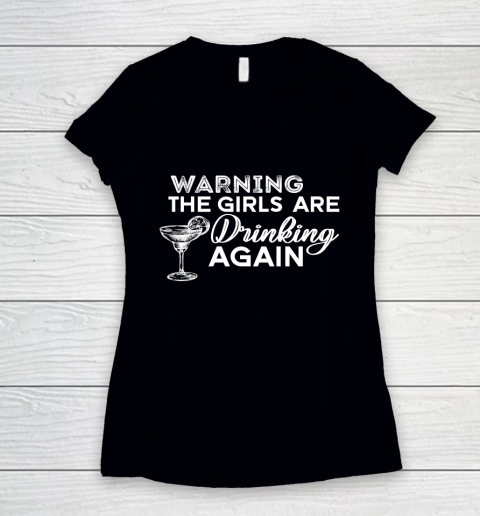Beer Lover Funny Shirt Warning The Girls Are Drinking Again Shirt Drinking Buddies Friends Shirt Day Drinking Women's V-Neck T-Shirt