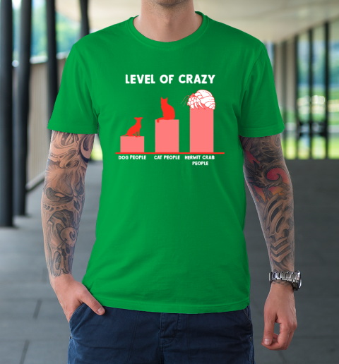 Level Of Crazy Dog People Cat People Hermit Crab People T-Shirt 13