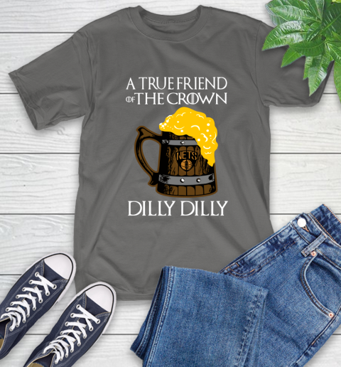 NBA Brooklyn Nets A True Friend Of The Crown Game Of Thrones Beer Dilly Dilly Basketball T-Shirt 10