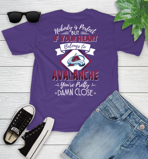 NHL Hockey Colorado Avalanche Nobody Is Perfect But If Your Heart Belongs To Avalanche You're Pretty Damn Close Shirt Youth T-Shirt 3