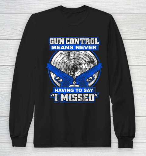 Veteran Shirt Gun Control Never Missed Long Sleeve T-Shirt