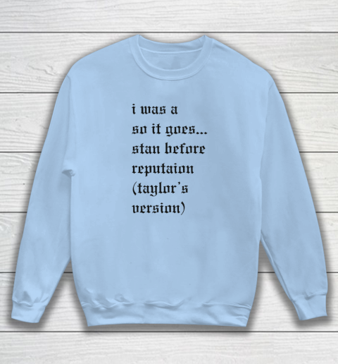 I Was A So It Goes Stan Before Reputation Taylor's Version Sweatshirt 4