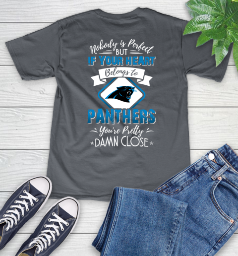NFL Football Carolina Panthers Nobody Is Perfect But If Your Heart Belongs To Panthers You're Pretty Damn Close Shirt V-Neck T-Shirt 4