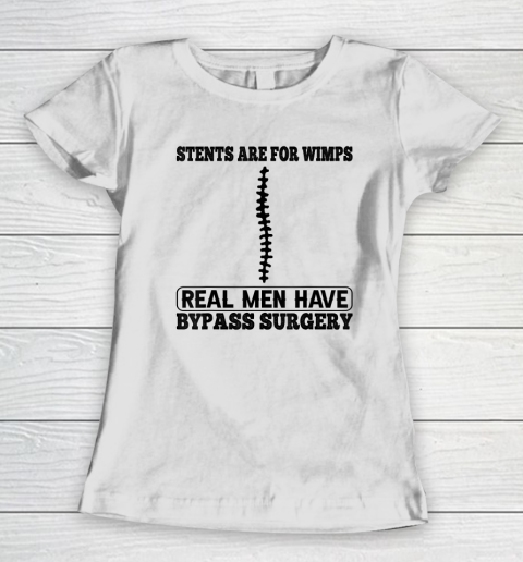 Stents Are For Wimps Real Men Have Bypass Open Heart Surgery Women's T-Shirt