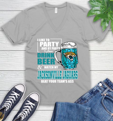 NFL I Like To Party And By Party I Mean Drink Beer and Watch My Jacksonville Jaguars Beat Your Team's Ass Football V-Neck T-Shirt 3