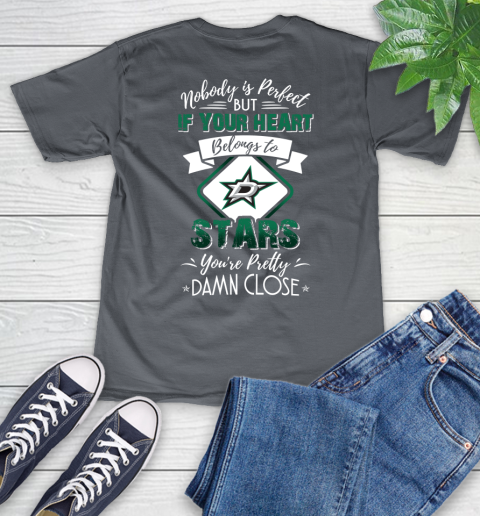 NHL Hockey Dallas Stars Nobody Is Perfect But If Your Heart Belongs To Stars You're Pretty Damn Close Shirt V-Neck T-Shirt 4