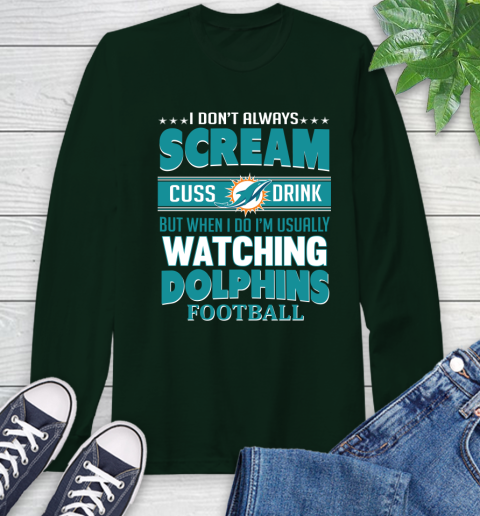 Miami Dolphins NFL Football I Scream Cuss Drink When I'm Watching My Team Long Sleeve T-Shirt 7