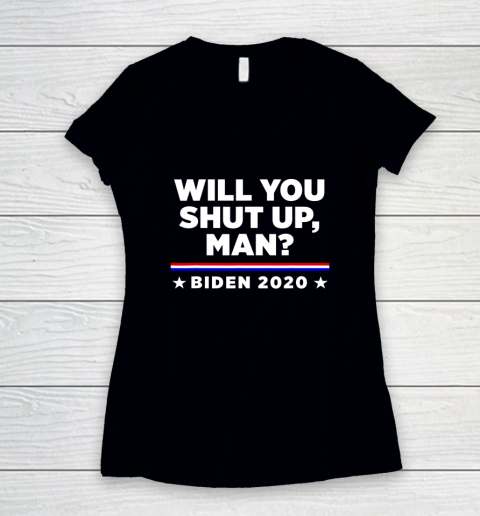 Joe Biden 2020 Will You Shut Up Man Women's V-Neck T-Shirt