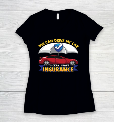 Funny You Can Drive My Car It s Okay I Have Insurance Women's V-Neck T-Shirt