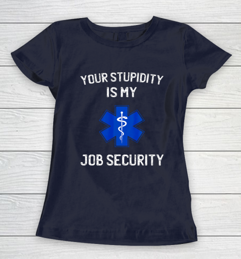 Your Stupidity is My Job Security Funny EMT EMS Paramedic Women's T-Shirt 2