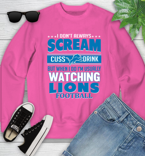 Detroit Lions NFL Football I Scream Cuss Drink When I'm Watching My Team Youth Sweatshirt 6