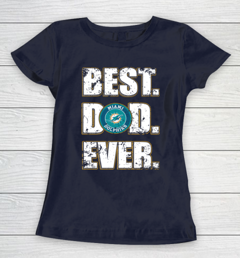 NFL Miami Dolphins Football Best Dad Ever Family Shirt Women's T-Shirt 2