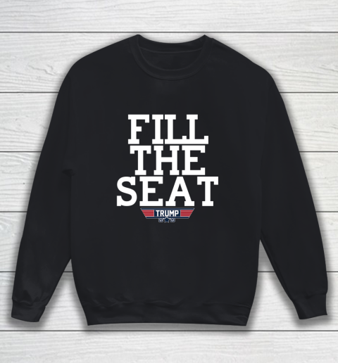FILL THE SEAT TRUMP 2020 Sweatshirt