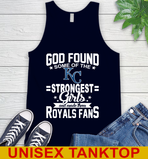 Kansas City Royals MLB Baseball God Found Some Of The Strongest Girls Adoring Fans Tank Top 2