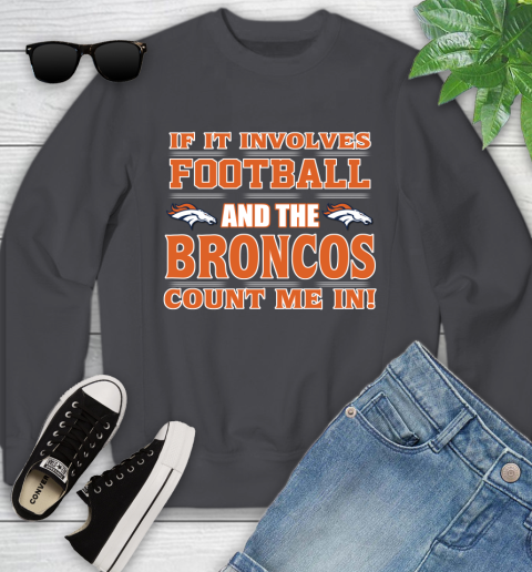 NFL If It Involves Football And The Denver Broncos Count Me In Sports Youth Sweatshirt 6