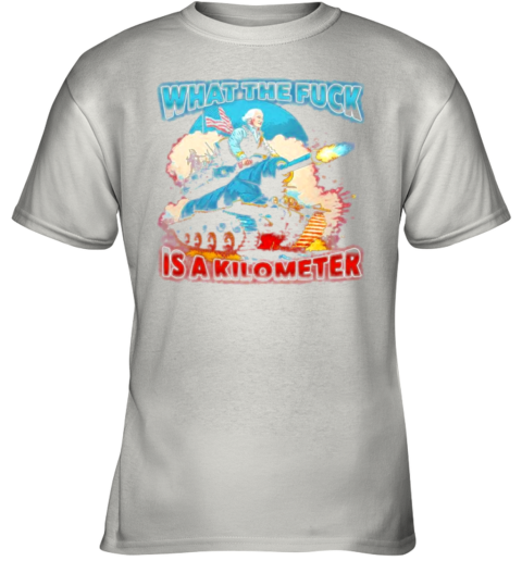 What The Fuck is a Kilometer Youth T-Shirt