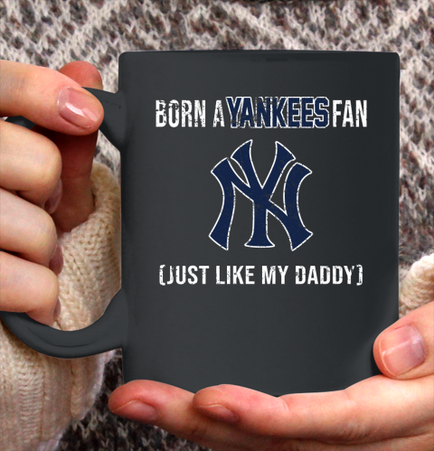 MLB Baseball New York Yankees Loyal Fan Just Like My Daddy Shirt Ceramic Mug 15oz
