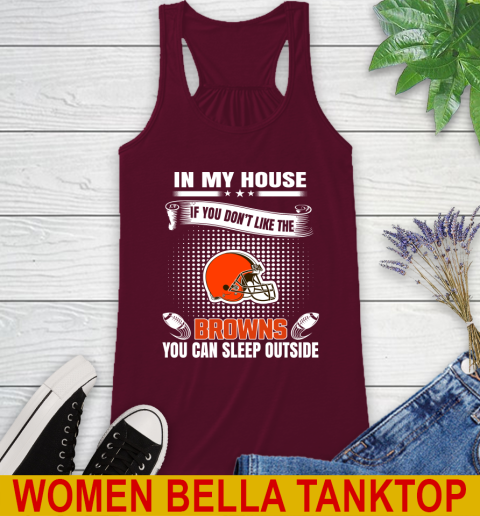 Cleveland Browns NFL Football In My House If You Don't Like The Browns You Can Sleep Outside Shirt Racerback Tank 2